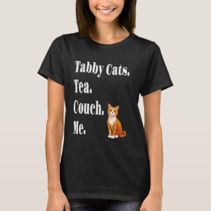 Funny Tabby Cats Tea Couch Me Orange Tabby Cat Lov T-Shirt