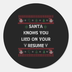Funny Tacky Santa Knows You Lied On Your Resume Ug Classic Round Sticker