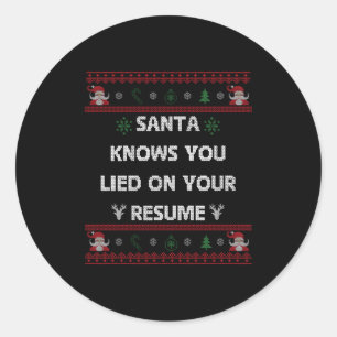 Funny Tacky Santa Knows You Lied On Your Resume Ug Classic Round Sticker