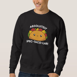 Funny Taco - Absolute Spec Taco-Lar Tacos Nacho Sweatshirt