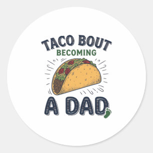 Funny Taco Bout Becoming a Dad Pregnancy Announcem Classic Round Sticker