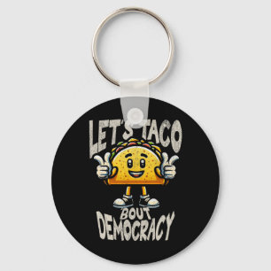 Funny Taco bout Democracy Liberal Activist Trump P Key Ring