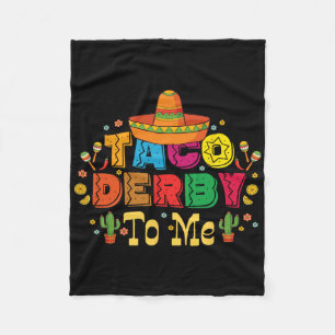 Funny Taco Derby To Me Cinco De Mayo Fleece Blanket