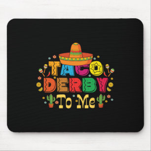 Funny Taco Derby To Me Cinco De Mayo Mouse Mat