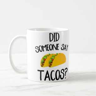 Funny Taco Did Someone Say Tacos Coffee Mug