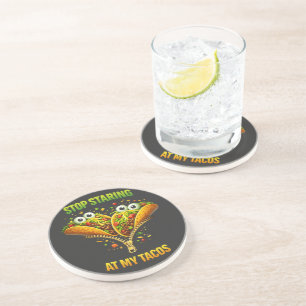 Funny Taco Fiesta Stop Staring at My Tacos Coaster