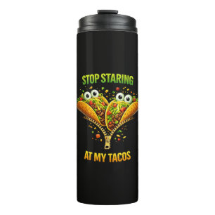 Funny Taco Fiesta Stop Staring at My Tacos Thermal Tumbler