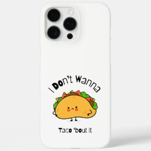 Funny Taco  I Don't Wanna Taco 'bout It iPhone 16 Pro Max Case