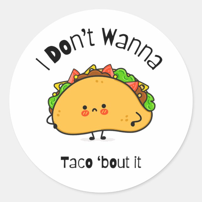 Funny Taco  I Don't Wanna Taco 'bout It Classic Round Sticker (Front)