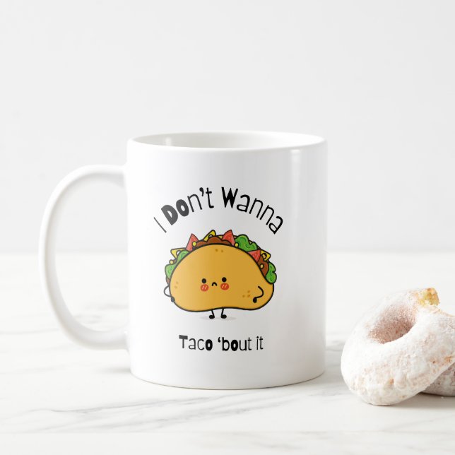 Funny Taco  I Don't Wanna Taco 'bout It Coffee Mug (With Donut)