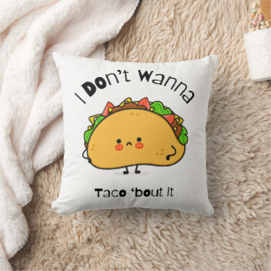 Funny Taco  I Don't Wanna Taco 'bout It Cushion