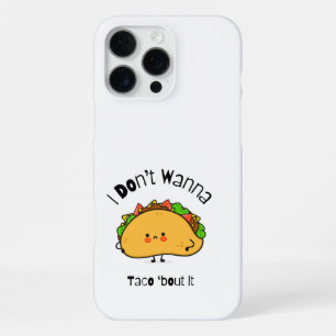 Funny Taco I Don't Wanna Taco 'bout It iPhone 16 Pro Max Case