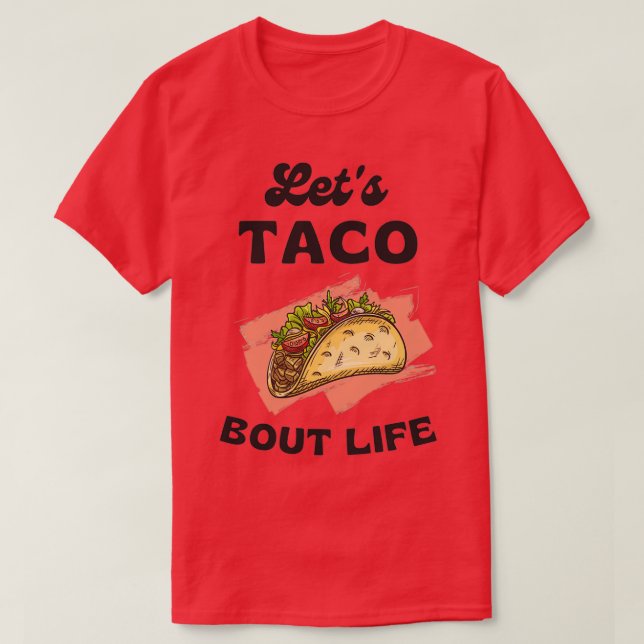 Funny Taco Lover Pun Letx27s Taco Bout It Cool Des T-Shirt (Design Front)