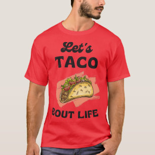 Funny Taco Lover Pun Letx27s Taco Bout It Cool Des T-Shirt
