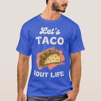 Funny Taco Lover Pun Letx27s Taco Bout Life Cool D
