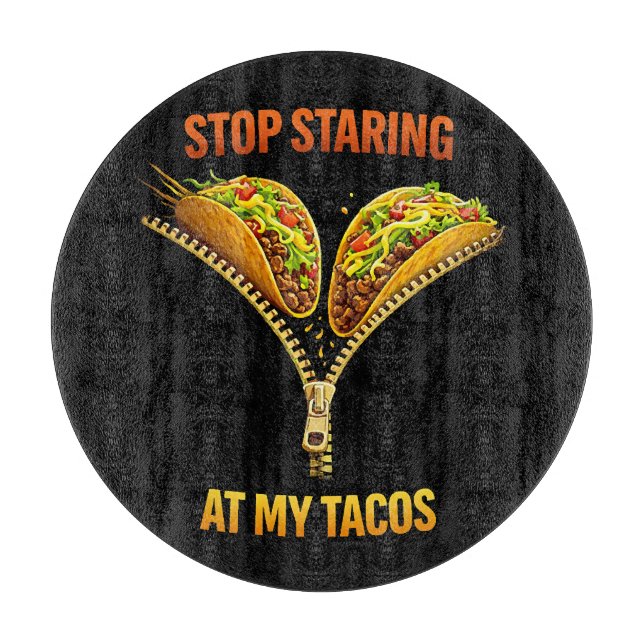 Funny Taco Lover Stop Staring Cutting Board (Front)