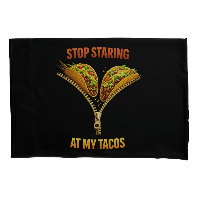 Funny Taco Lover Stop Staring Pillowcase (Front)