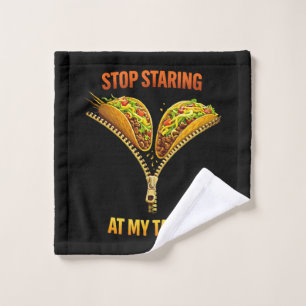 Funny Taco Lover Stop Staring Wash Cloth