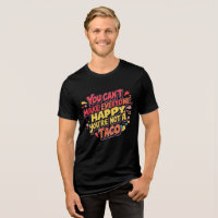 Funny Taco Quote T-Shirt – You Can’t Make Everyone