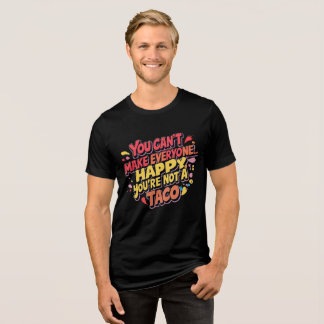 Funny Taco Quote T-Shirt – You Can’t Make Everyone Tri-Blend Shirt