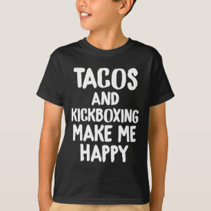 Funny Taco Shirt Tacos And Kickboxing Make Me Happ