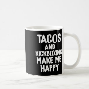 Funny Taco Shirt Tacos And Kickboxing Make Me Happ Coffee Mug
