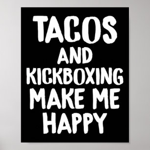 Funny Taco Shirt Tacos And Kickboxing Make Me Happ Poster