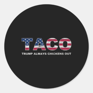 Funny Taco Trump Always Chickens Out 2 Classic Round Sticker