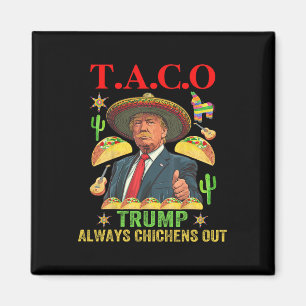 Funny Taco Trump Always Chickens Out T.a.c.o 12 Magnet