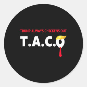 Funny Taco Trump Always Chickens Out T.a.c.o _1 Classic Round Sticker