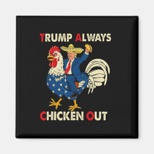 Funny Taco Trump Always Chickens Out T.a.c.o Magnet
