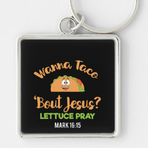 Funny Taco Wanna Taco Bout Jesus Lettuce Pray Key Ring