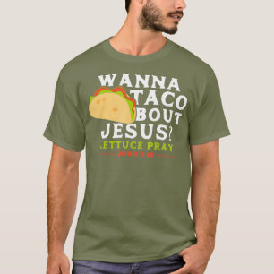 Funny Taco Wanna Taco Bout Jesus T-Shirt