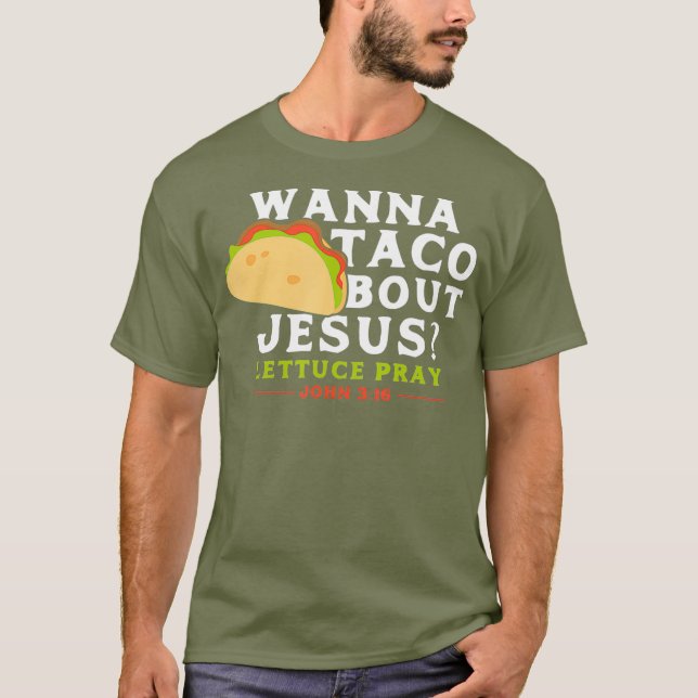 Funny Taco  Wanna Taco Bout Jesus T-Shirt (Front)