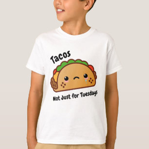 Funny Tacos are Not Just for Tuesdays T-Shirt