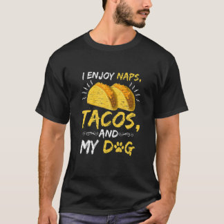 Funny Tacos Naps Dogs Taco Mexican Foodie Lover T-Shirt