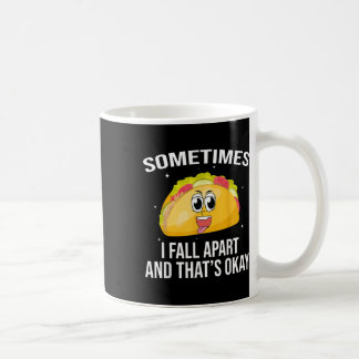 Funny Tacos Somtimes I Fall Apart Mental Health Aw Coffee Mug