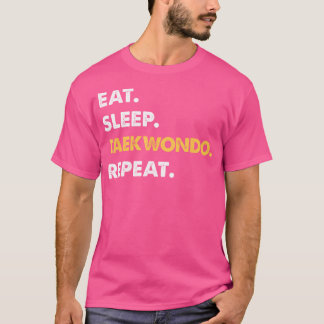 Funny Taekwondo Apparel Eat Sleep Taekwondo Repeat T-Shirt