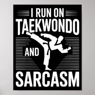 Funny Taekwondo I Run On Taekwondo and Sarcasm Poster