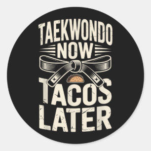 Funny Taekwondo Now Tacos Later Classic Round Sticker