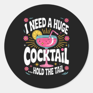 Funny Tail Quote I Need A Huge Drink Cute Humor Classic Round Sticker