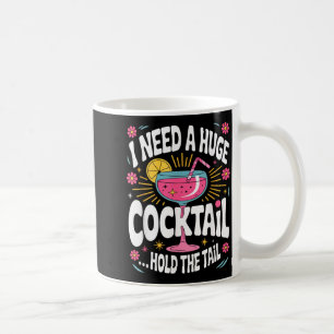 Funny Tail Quote I Need A Huge Drink Cute Humor Coffee Mug