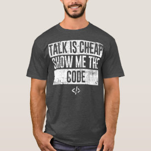 Funny Talk Is Cheap Show Me The Code Programmer T-Shirt