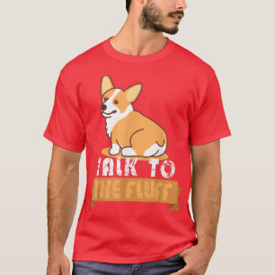 Funny Talk To The Fluff Funny Corgi Butt Pembroke T-Shirt