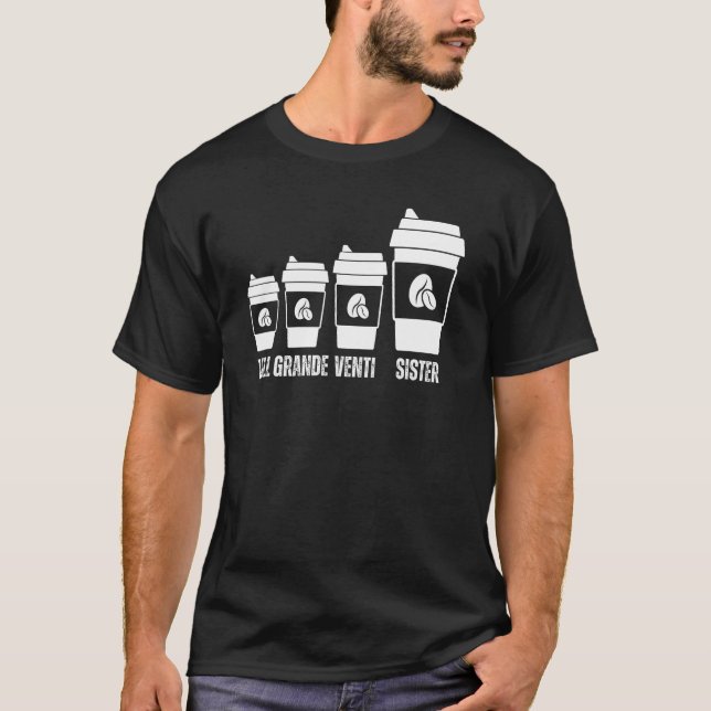 Funny Tall Grande Venti Sister Coffee Lovers Sarca T-Shirt (Front)