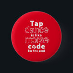 Funny Tap Dance Dancing Morse Code For The Soul 6 Cm Round Badge<br><div class="desc">Tap Dance Is Like Code For The Soul. Funny tap dancing design for those who love dancing whenever they hear the music. Cool and simple merchandise for professional tap dancer. Perfect to celebrate National Tap Dance Day. Great Christmas gift and birthday present for family and friends.</div>