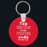 Funny Tap Dance Dancing Morse Code For The Soul Key Ring<br><div class="desc">Tap Dance Is Like Code For The Soul. Funny tap dancing design for those who love dancing whenever they hear the music. Cool and simple merchandise for professional tap dancer. Perfect to celebrate National Tap Dance Day. Great Christmas gift and birthday present for family and friends.</div>