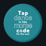 Funny Tap Dance Dancing Morse Code For The Soul Magnet<br><div class="desc">Tap Dance Is Like Code For The Soul. Funny tap dancing design for those who love dancing whenever they hear the music. Cool and simple merchandise for professional tap dancer. Perfect to celebrate National Tap Dance Day. Great Christmas gift and birthday present for family and friends.</div>