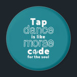 Funny Tap Dance Dancing Morse Code For The Soul Magnet<br><div class="desc">Tap Dance Is Like Code For The Soul. Funny tap dancing design for those who love dancing whenever they hear the music. Cool and simple merchandise for professional tap dancer. Perfect to celebrate National Tap Dance Day. Great Christmas gift and birthday present for family and friends.</div>