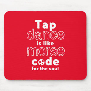 Funny Tap Dance Dancing Morse Code For The Soul Mouse Mat